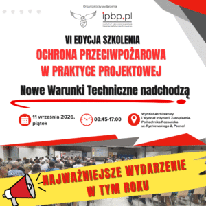 VI edycja szkolenia „Ochrona przeciwpożarowa w praktyce projektowej. Nowe Warunki Techniczne nadchodzą” 11.09.2026